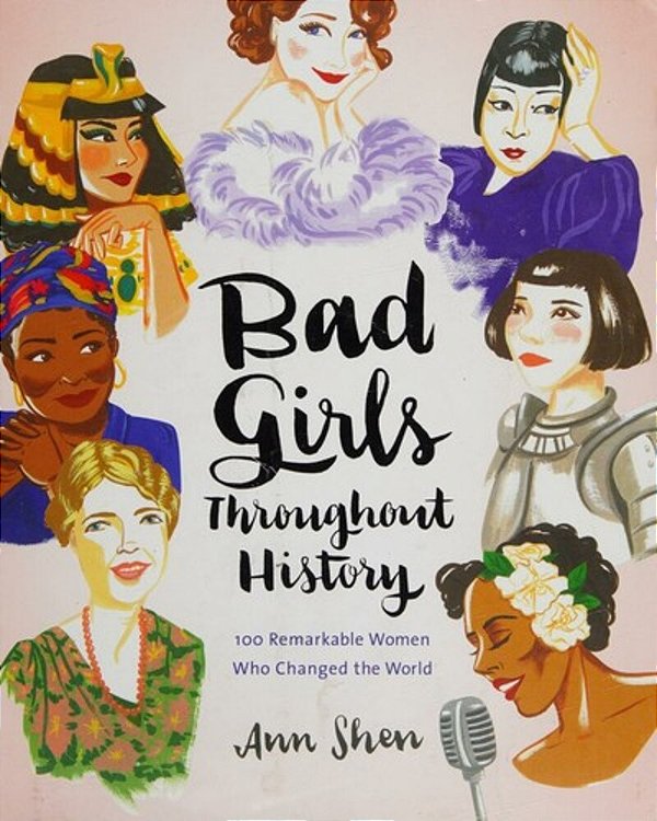 Bad Girls Throughout History: 100 Remarkable Women Who Changed The World-..