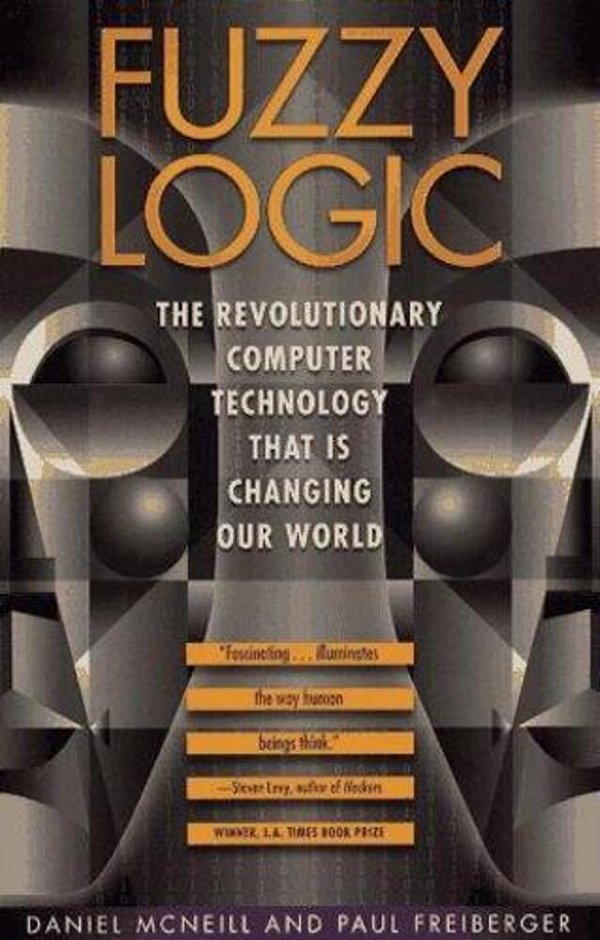 Fuzzy Logic: The Revolutionary Computer Technology That Is Changing Our World-..