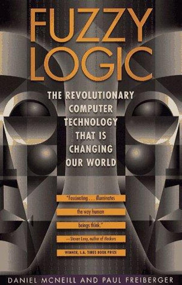 Fuzzy Logic: The Revolutionary Computer Technology That Is Changing Our World-..