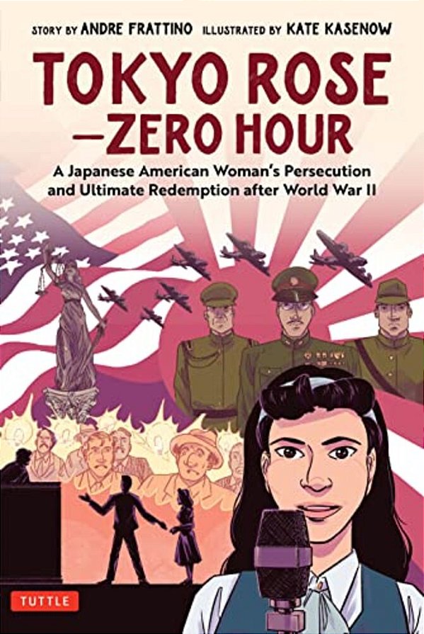 Tokyo Rose - Zero Hour (A Graphic Novel): A Japanese American Woman's Persecution And Ultimate Redemption After World War II-..