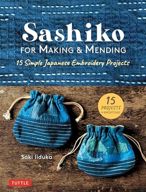 Sashiko For Making & Mending: 15 Simple Japanese Embroidery Projects-..
