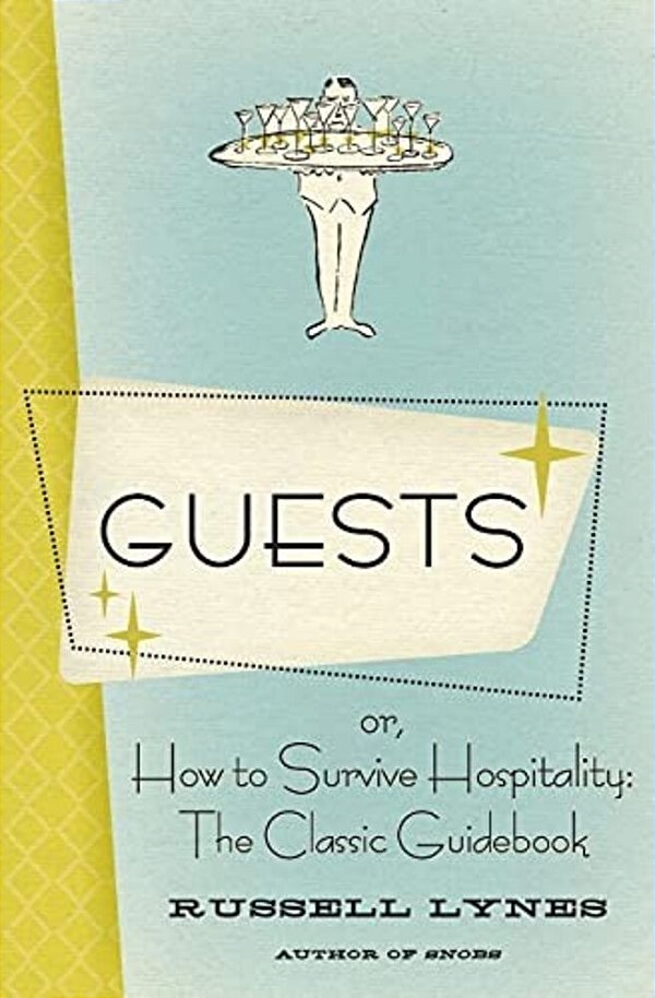 Guests: Or, How To Survive Hospitality: The Classic Guidebook-..