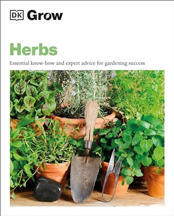 Grow Herbs: Essential Know-How And Expert Advice For Gardening Success-..