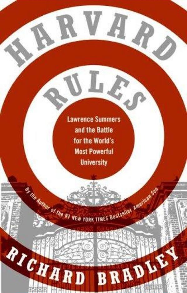 Harvard Rules: Lawrence Summers And The Battle For The World's Most Powerful University-..