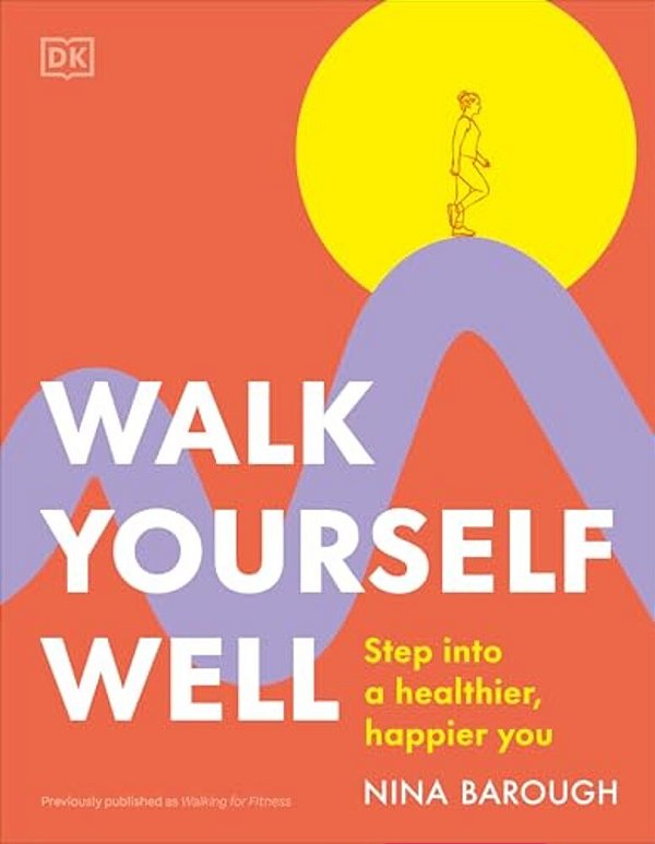 Walk Yourself Well: Step Into A Healthier, Happier You-..