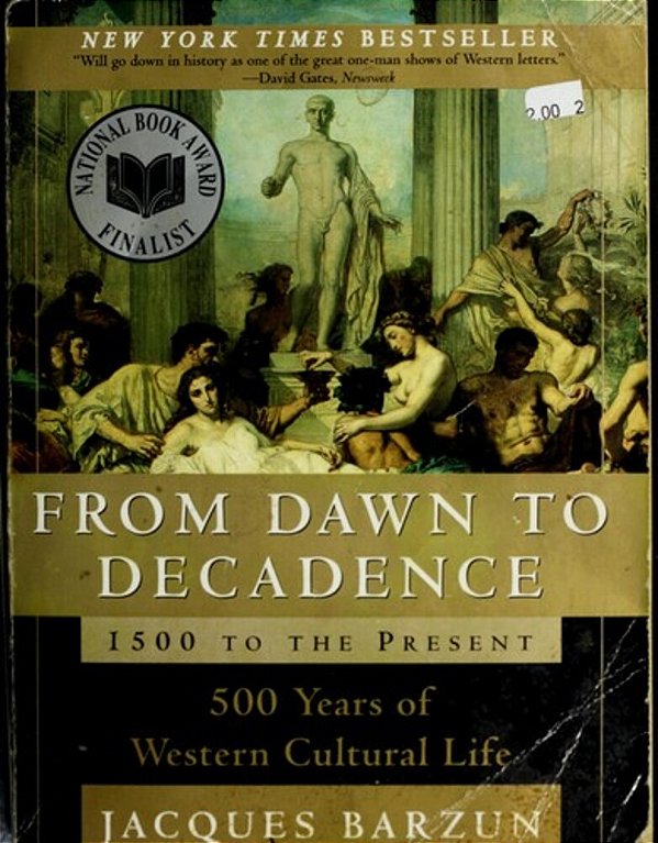 From Dawn To Decadence: 1500 To The Present: 500 Years Of Western Cultural Life-..