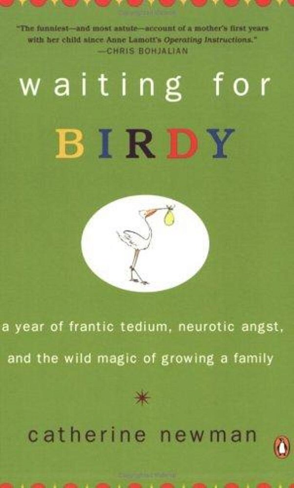 Waiting For Birdy: A Year Of Frantic Tedium, Neurotic Angst, And The Wild Magic Of Growing A Family-..