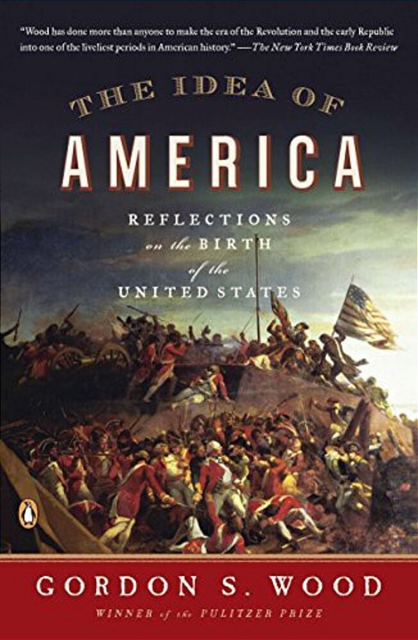 The Idea Of America: Reflections On The Birth Of The United States-..