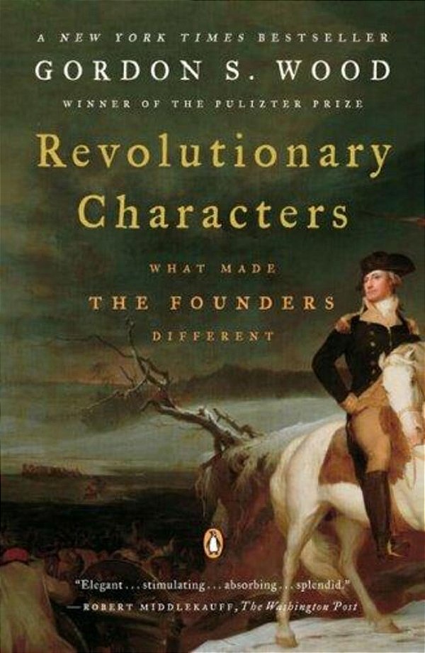 Revolutionary Characters: What Made The Founders Different-..