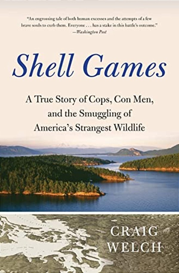 Shell Games: A True Story Of Cops, Con Men, And The Smuggling Of America's Strangest Wildlife-..