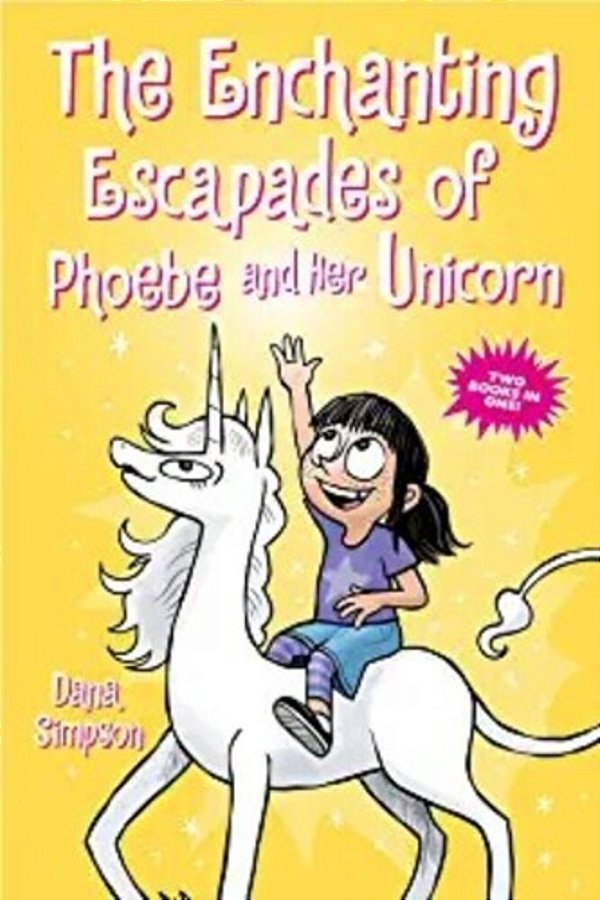 The Enchanting Escapades Of Phoebe And Her Unicorn: Two Books In One!-..