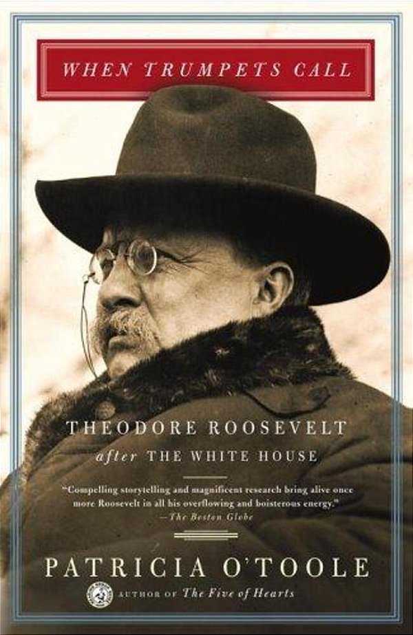 When Trumpets Call: Theodore Roosevelt After The White House-..