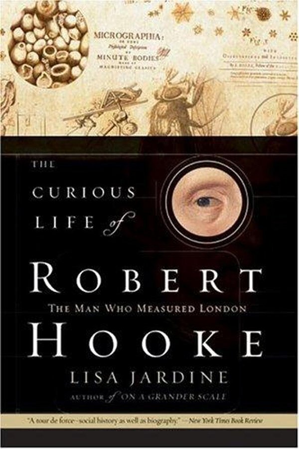 The Curious Life Of Robert Hooke: The Man Who Measured London-..