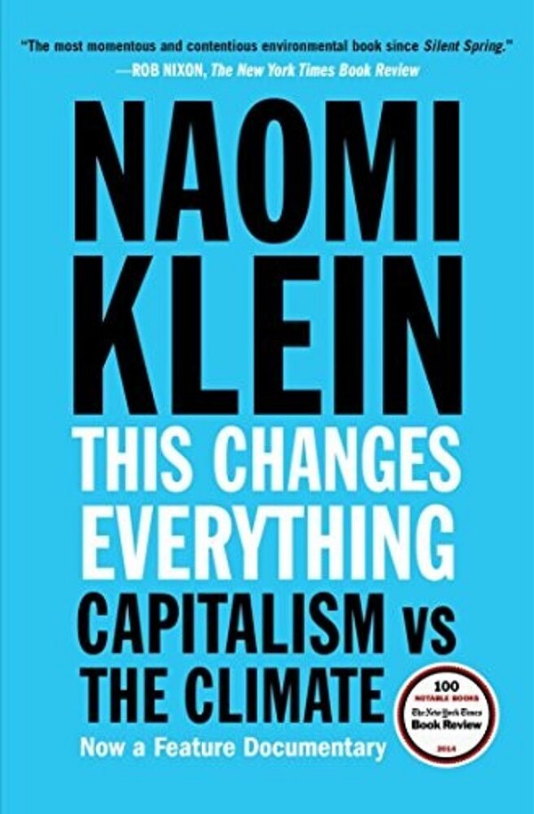 This Changes Everything: Capitalism Vs. The Climate-..
