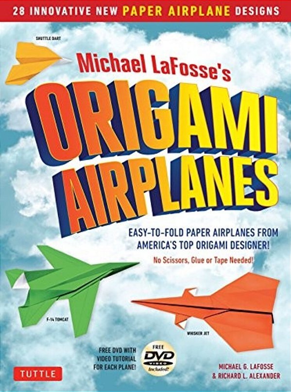 Michael Lafosse's Origami Airplanes: 28 Easy-To-fold Paper Airplanes From America's Top Origami Designer!: Includes Paper Airplane Book, 28 Projects A-..