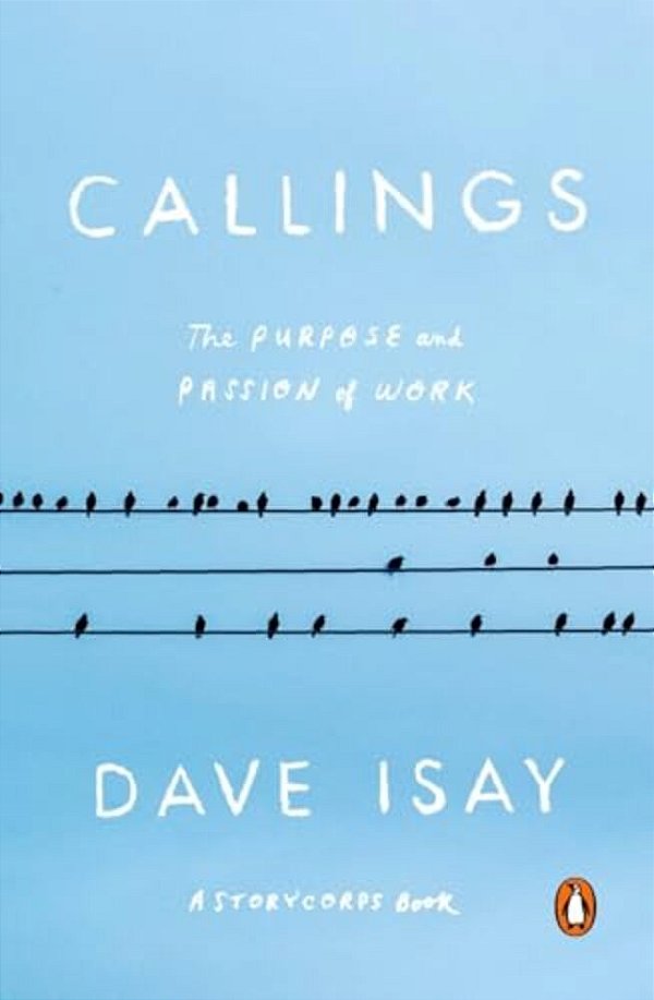 Callings: The Purpose And Passion Of Work-..