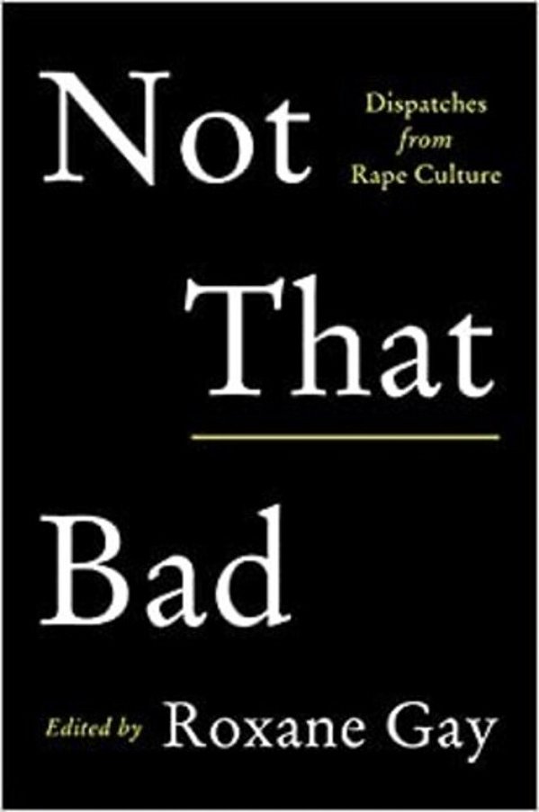 Not That Bad: Dispatches From Rape Culture-..