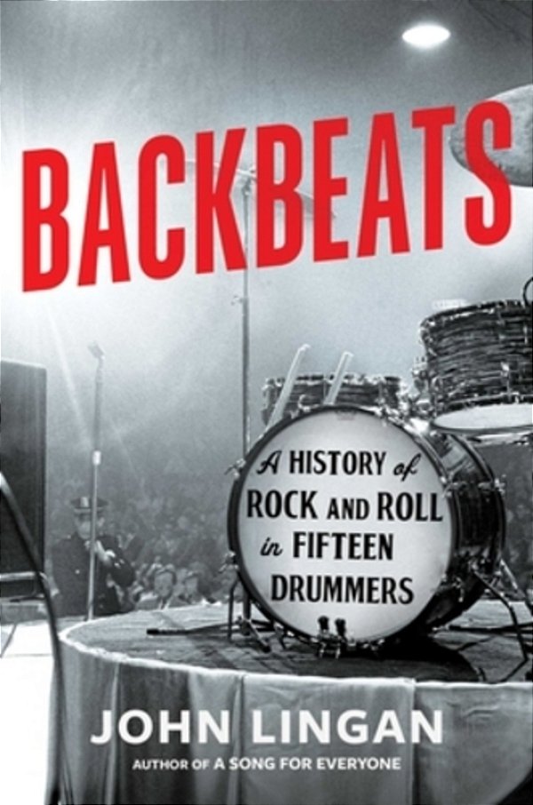 Backbeats: A History Of Rock And Roll In Fifteen Drummers-..