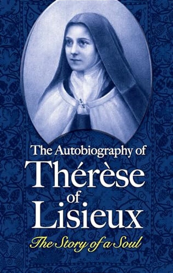 The Autobiography Of Thérèse Of Lisieux: The Story Of A Soul-..