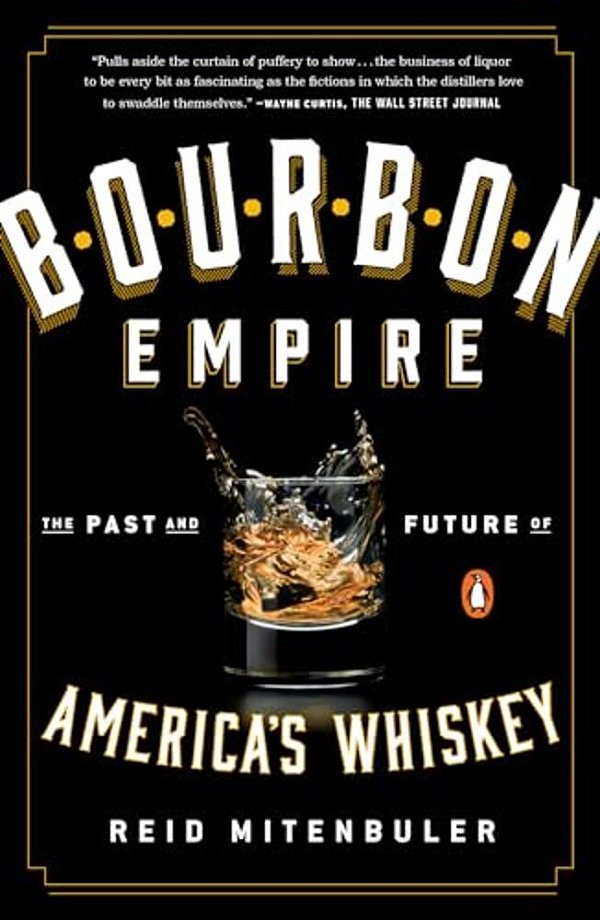 Bourbon Empire: The Past And Future Of America's Whiskey-..