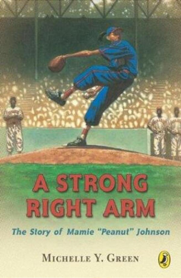 A Strong Right Arm: The Story Of Mamie "Peanut" Johnson-..