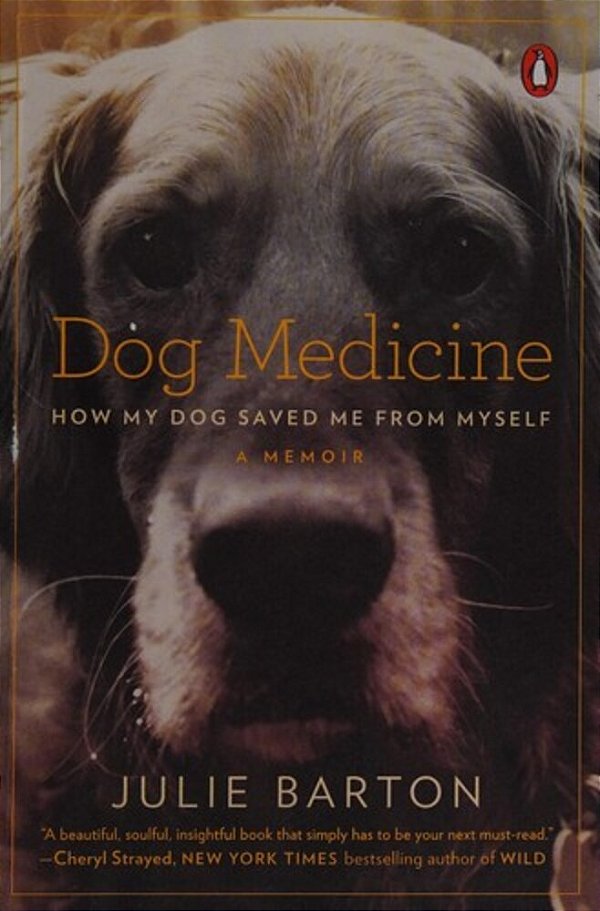 Dog Medicine: How My Dog Saved Me From Myself-..