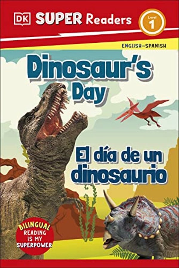 Dk Super Readers Level 1 English-Spanish Bilingual Dinosaurâ (Tm)s Day Â " El Dia De Un Dinosaurio-..