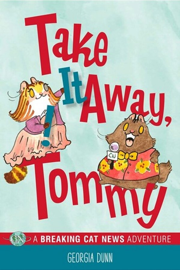 Take It Away, Tommy!: A Breaking Cat News Adventure Volume 2-..