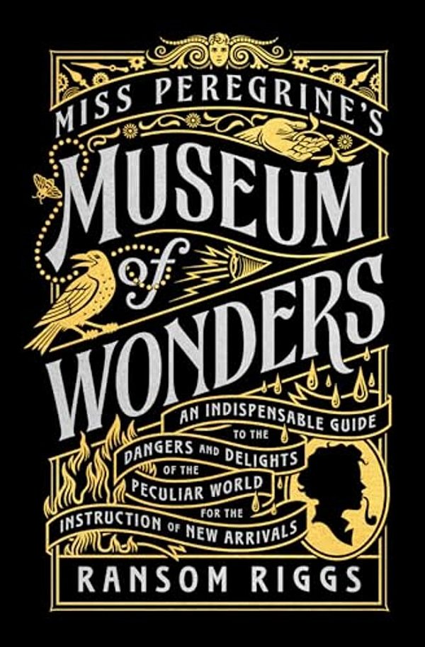 Miss Peregrine's Museum Of Wonders: An Indispensable Guide To The Dangers And Delights Of The Peculiar World For Theinstruction Of New Arrivals-..