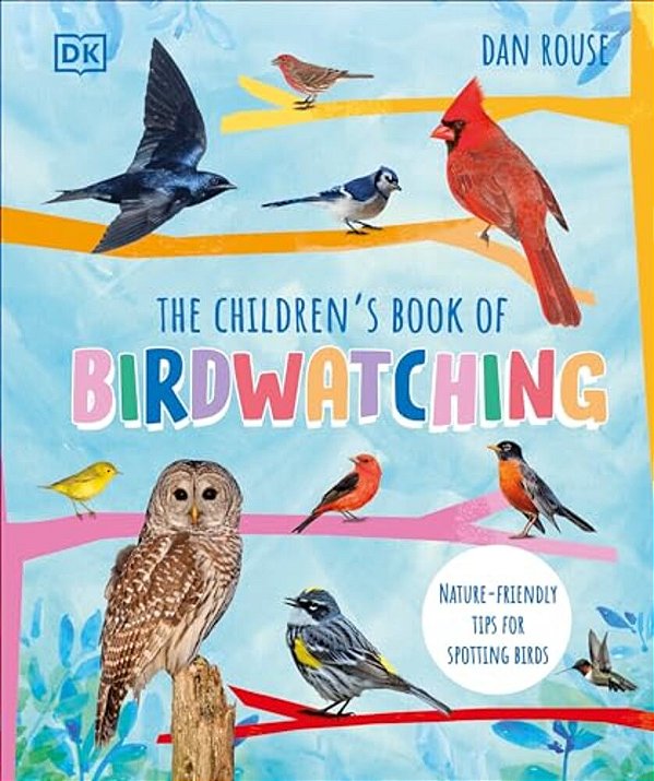 The Children's Book Of Birdwatching: Nature-Friendly Tips For Spotting Birds-..