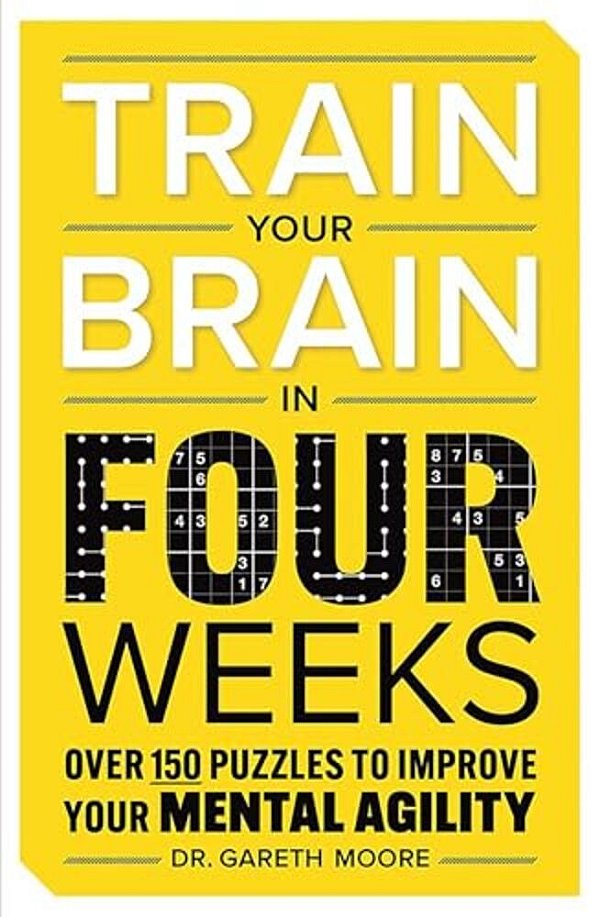 Train Your Brain In Four Weeks: Over 150 Puzzles To Improve Your Mental Agility-..