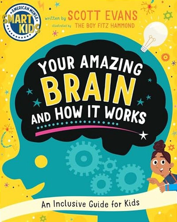 Your Amazing Brain And How It Works: An Inclusive Guide For Kids (Smart Kids By American Mensa(r))-..