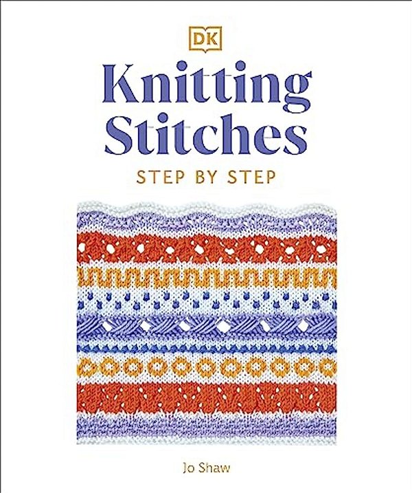 Knitting Stitches Step-By-step: More Than 150 Essential Stitches To Knit, Purl, And Perfect-..