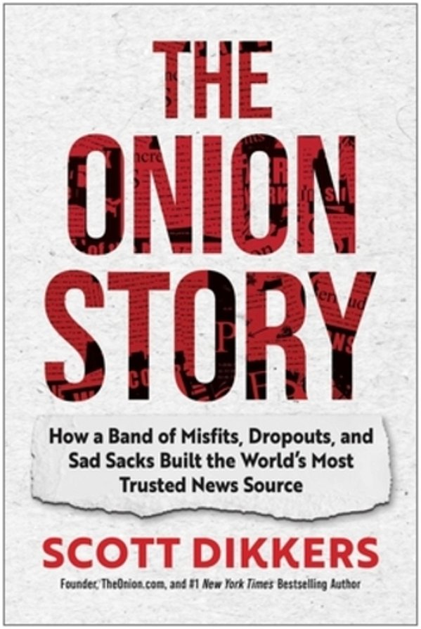 The Onion Story: How A Band Of Misfits, Dropouts, And Sad Sacks Built The World's Most Trusted News Source-..