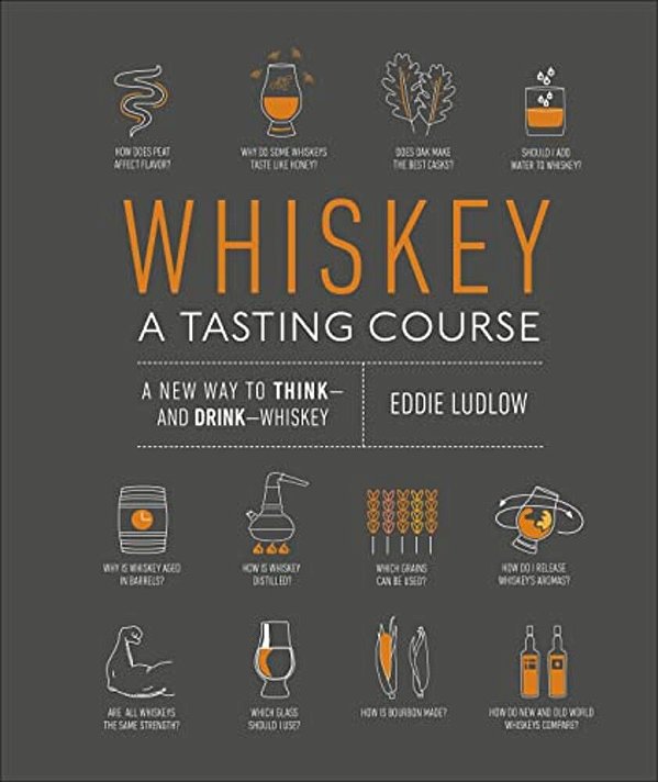 Whiskey: A Tasting Course: A New Way To Think--and Drink--whiskey-..