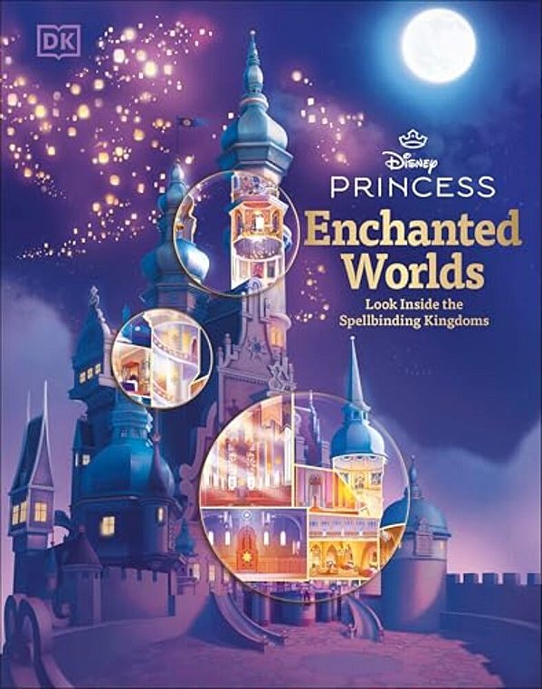Disney Princess Enchanted Worlds: Look Inside The Spellbinding Kingdoms-..