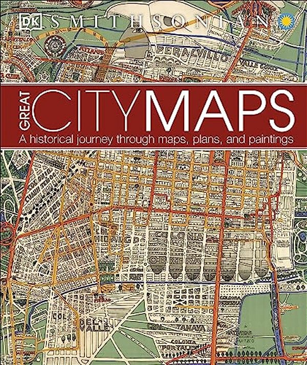 Great City Maps: A Historical Journey Through Maps, Plans, And Paintings-..