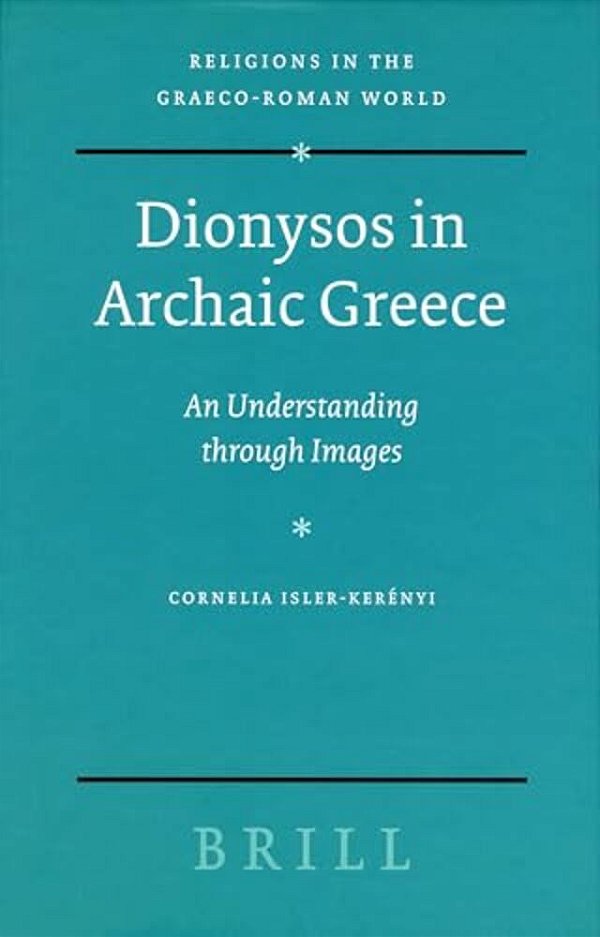 Dionysos In Archaic Greece: An Understanding Through Images-..
