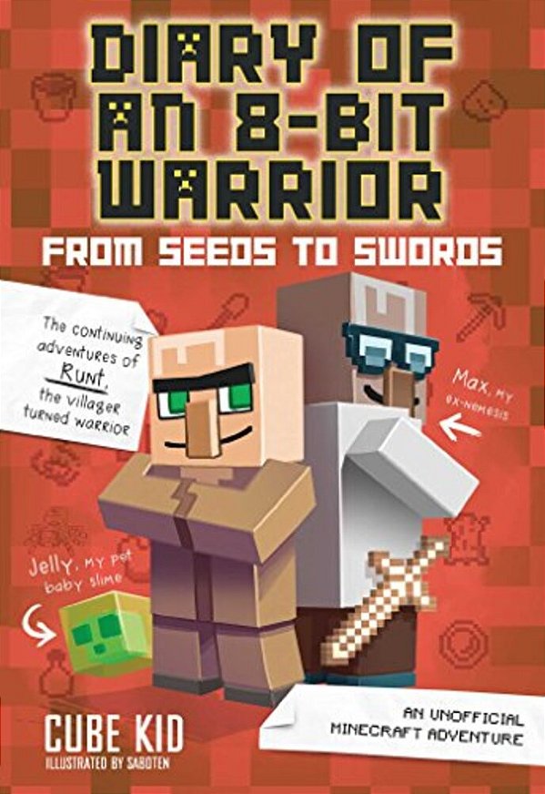 Diary Of An 8-Bit Warrior: From Seeds To Swords: An Unofficial Minecraft Adventure Volume 2-..