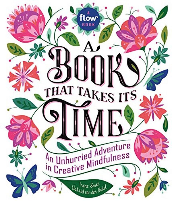 A Book That Takes Its Time: An Unhurried Adventure In Creative Mindfulness-..