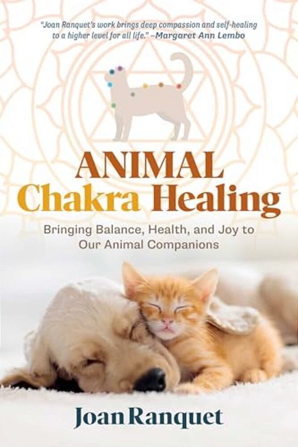 Animal Chakra Healing: Bringing Balance, Health, And Joy To Our Animal Companions-..