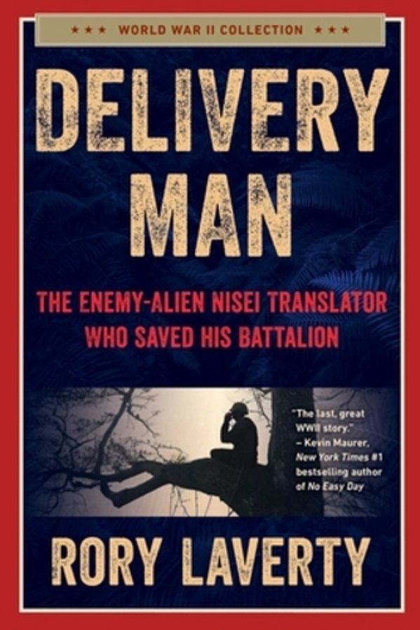 Delivery Man: The Enemy-Alien Nisei Translator Who Saved His Battalion-..