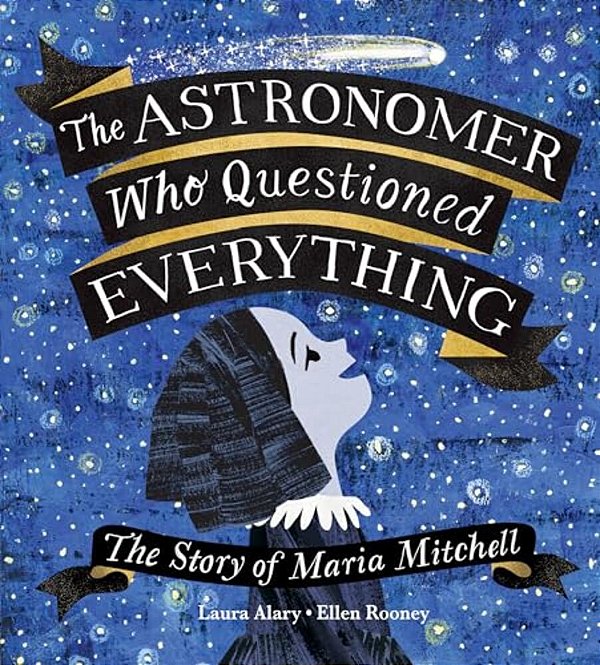 The Astronomer Who Questioned Everything: The Story Of Maria Mitchell-..