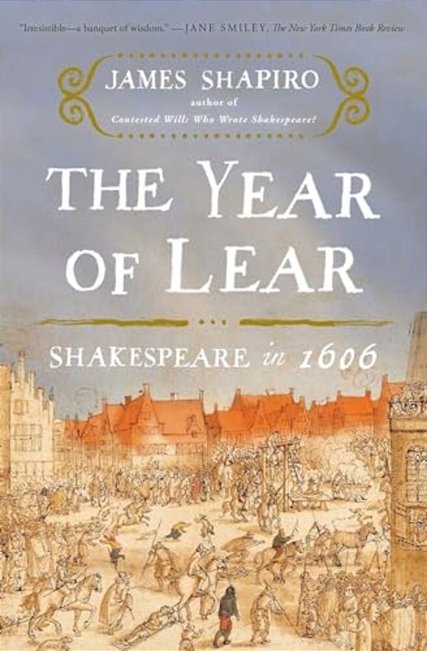 The Year Of Lear: Shakespeare In 1606-..