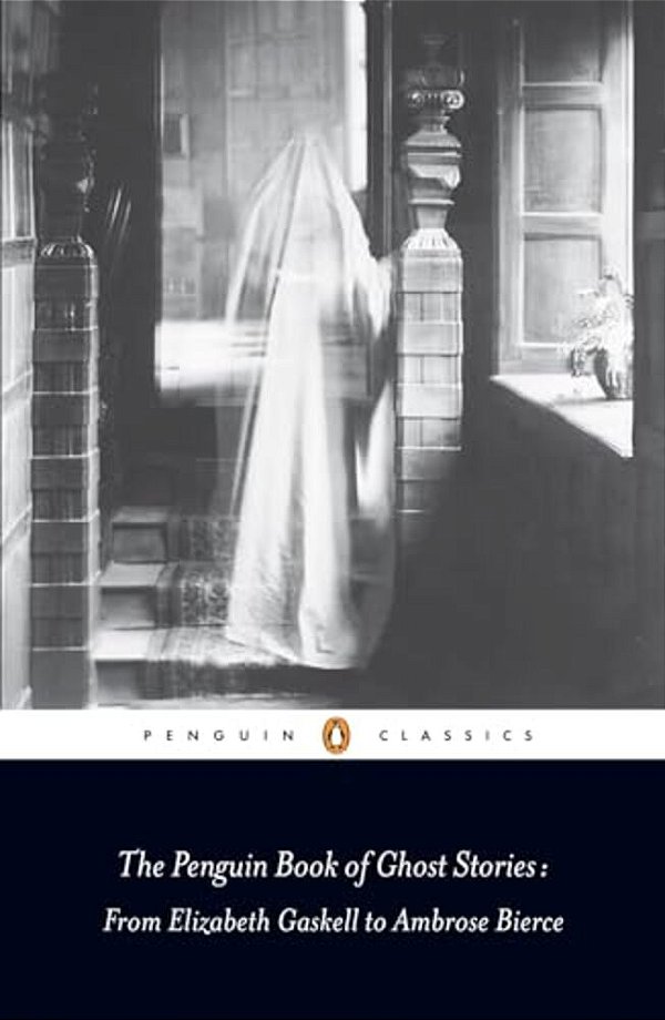 The Penguin Book Of Ghost Stories: From Elizabeth Gaskell To Ambrose Bierce-..