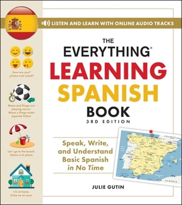The Everything Learning Spanish Book, 3RD Edition: Speak, Write, And Understand Basic Spanish In No Time-..