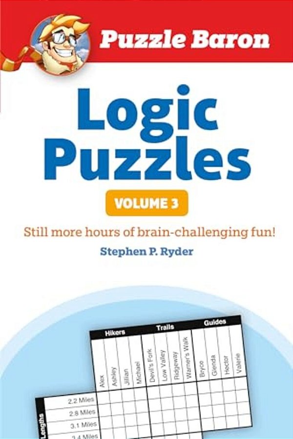 Puzzle Baron's Logic Puzzles, Volume 3: More Hours Of Brain-Challenging Fun!-..