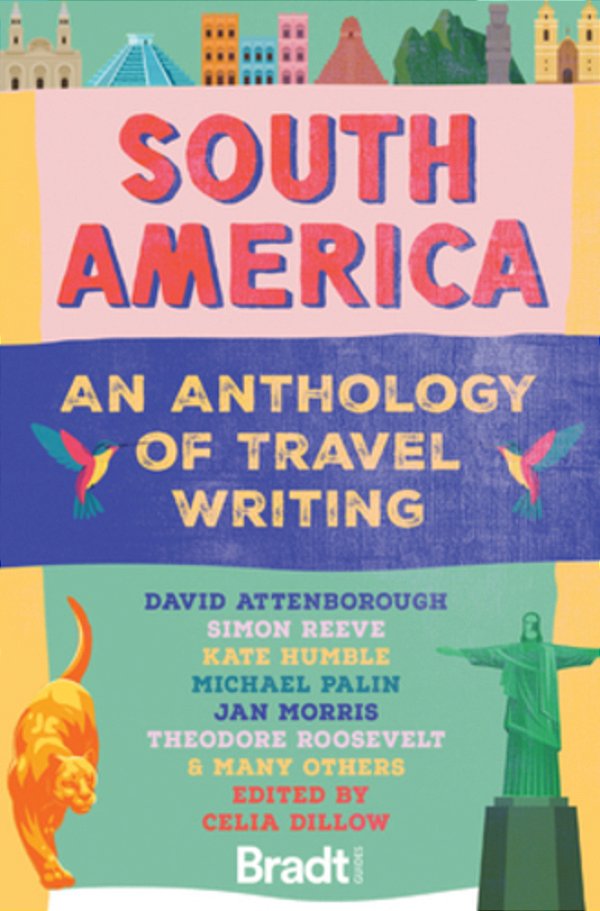 South America: An Anthology Of Travel Writing-..