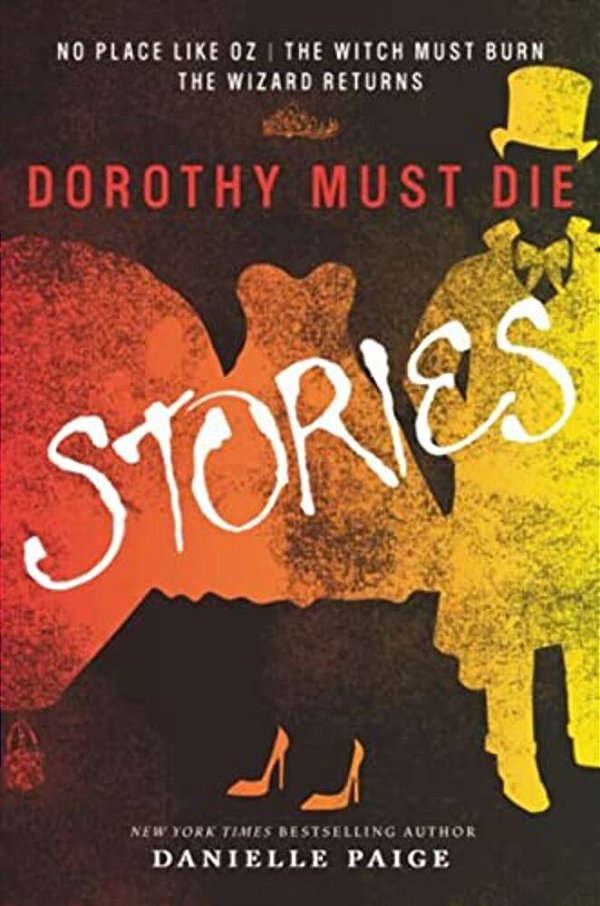 Dorothy Must Die Stories: No Place Like Oz, The Witch Must Burn, The Wizard Returns-..