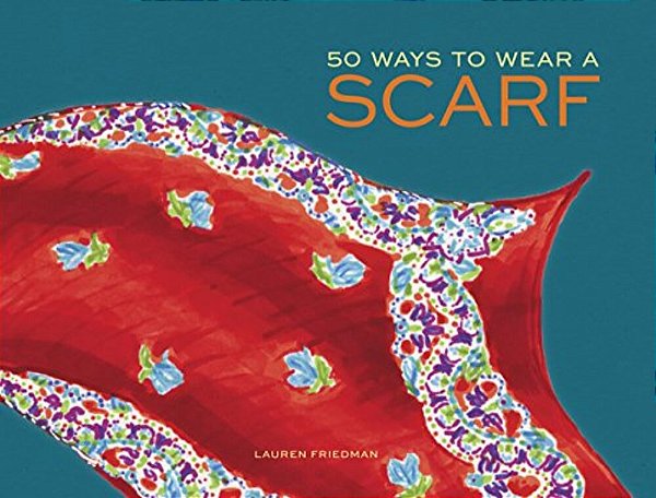 50 Ways To Wear A Scarf: (Fashion Books, Fall And Winter Fashion Books, Scarf Fashion Books)-..